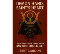 Demon Hand, Saint's Heart: An Introduction To The Art Of San Budo Sogo Bugei
