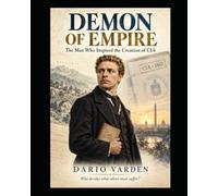 Demon of Empire: The Man Who Inspired the Creation of CIA