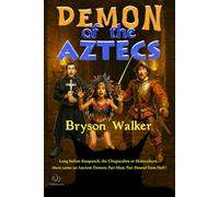 Demon of the Aztecs: Long before Sasquatch and the Chupacabra, there came an Ancient Demon, Part Man, Part Hound from Hell
