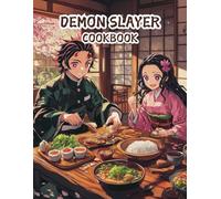 Demon Slayer Cookbook : A Legendary Book For Anyone Who Loves Cooking Kimetsu no Yaiba Recipes To Discover And Relax.