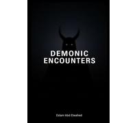 Demonic Encounters: 100 Terrifying True Stories of Real-Life Battles with Demons, Possession, and Evil Entities