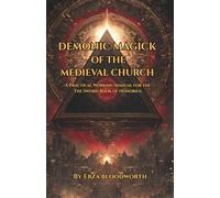 Demonic Magick of the Medieval Church: A Practical Working Manual for the The Sworn Book of Honorius: Forbidden Church Sorcery Through Angelic Invocations And Demonic Compulsion