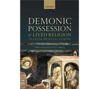 Demonic Possession and Lived Religion in Later Medieval Europe - KatajalaPeltomaa Sari University Researcher Faculty of Social Sciences University Researc KatajalaPeltomaa Sari University Researcher F