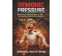 Demonic Pressure Volume 1: Unseen Forces: Unspoken Battles . When Spiritual Delay Opens the Door to Darkness