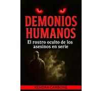 DEMONIOS HUMANOS: El rostro oculto de los asesinos en serie