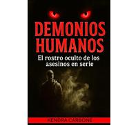 DEMONIOS HUMANOS: El rostro oculto de los asesinos en serie