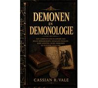 DEMONIOS Y DEMONOLOGÍA: Una Enciclopedia Completa de Jerarquías Infernales, Ángeles Caídos, Espíritus Malignos, Grimorios Antiguos y Folclore Oscuro