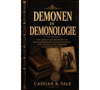 DEMONIOS Y DEMONOLOGÍA: Una Enciclopedia Completa de Jerarquías Infernales, Ángeles Caídos, Espíritus Malignos, Grimorios Antiguos y Folclore Oscuro