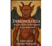 Demonología: historia crítica y diccionario de los demonios: Los rostros del mal en la cultura y la religión
