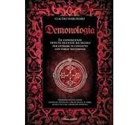 Demonologia. Le Conoscenze Tenute Occulte Da Secoli Per Entrare In Contatto Con Forze Misteriose
