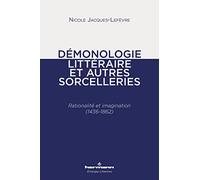 Démonologie littéraire et autres sorcelleries: Rationalité et imagination (1436-1862)