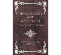 Demonology And Devil-Lore - The Complete Volume