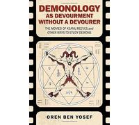Demonology as Devourment Without a Devourer: The Movies of Keanu Reeves and Other Ways to Study Demons