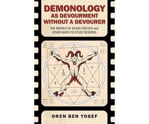 Demonology as Devourment Without a Devourer: The Movies of Keanu Reeves and Other Ways to Study Demons