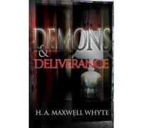 Demons and Deliverance H. A. Maxwell Whyte (Auteur)
