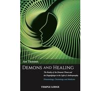 Demons and Healing: The Reality of the Demonic Threat and the Doppelgänger in the Light of Anthroposophy: Demonology, Christology and Medicine