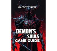 Demon's Souls Game Guide: Boss Strategies, Walkthroughs, and Advanced Optimization