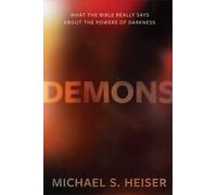 Demons: What the Bible Really Says About the Powers of Darkness