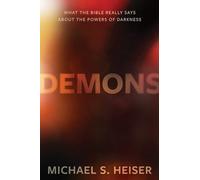 Demons: What the Bible Really Says About the Powers of Darkness