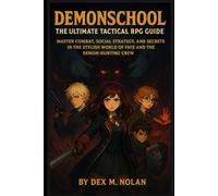 Demonschool - The Ultimate Tactical RPG Guide: Master Combat, Social Strategy, and Secrets in the Stylish World of Faye and the Demon-Hunting Crew