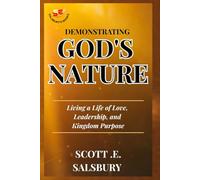 Demonstrating God's Nature: Living A Life Of Love, Leadership, And Kingdom Purpose