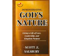 Demonstrating God's Nature: Living A Life Of Love, Leadership, And Kingdom Purpose