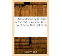 Démonstration de la nullité de l'arrêt de la cour des Pairs, du 17 juillet 1819