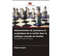 Démonstration de puissance et symbolique de la virilité dans la politique visuelle de Poutine