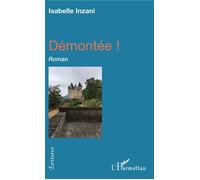 Démontée Roman - Isabelle Inzani - L'harmattan - broché - Roman