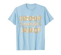 Démonter Les systèmes oppressifs | Justice Sociale | Anti racisme T-Shirt, Homme, Bleu Céleste, L