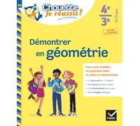 Démontrer en géométrie 4e, 3e - Chouette, Je réussis !: cahier de soutien en maths (collège)