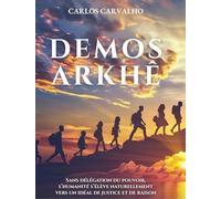 Demos Arkhê: Libérée des délégations de pouvoir, l'humanité s'élève vers la justice et la raison.