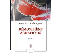 Demosthene Agrafiotis - Oeuvres Poetiques Tome 1