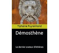 Démosthène: Le dernier orateur d'Athènes