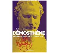 Démosthène - Rhétorique, Pouvoir Et Corruption