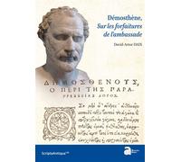 Démosthène, Sur les forfaitures de l'ambassade - David-Artur Daix - Ausonius Eds - broché - Biographie