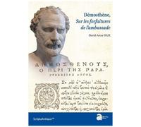 Démosthène, Sur Les Forfaitures De L'ambassade - Pack En 2 Volumes : Volume 1, Introduction Texte Et Traduction - Volume 2, Commentaires Et Annexes
