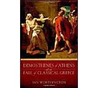Demosthenes Of Athens And The Fall Of Classical Greece