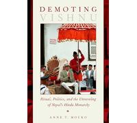 Demoting Vishnu: Ritual, Politics, and the Unraveling of Nepal's Hindu Monarchy