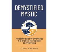 Demystified Mystic: A Modern Guide to Experience the Interconnectedness of Everything - Scott Ambrose - Root Link Press, LLC - ebook (ePub) - Livre