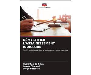 DÉMYSTIFIER L'ASSAINISSEMENT JUDICIAIRE: Le rôle de la justice dans le redressement des entreprises