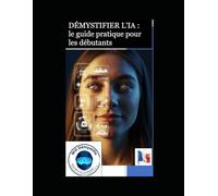 Démystifier l'IA: le guide pratique pour les débutants