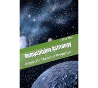 Demystifying Astrology: Origins On The Art of Prediction