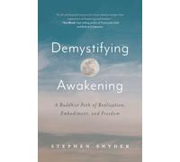 Demystifying Awakening: A Buddhist Path of Realization, Embodiment, and Freedom