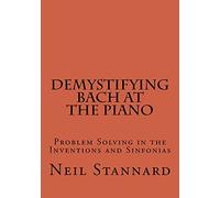 Demystifying Bach at the Piano: Problem Solving in the Inventions and Sinfonias