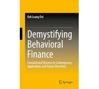 Demystifying Behavioral Finance: Foundational Theories to Contemporary Applications and Future Directions