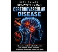 Demystifying Cerebrovascular Disease: A Comprehensive Guide to Stroke Prevention, Early Detection, Modern Treatments, Rehabilitation Methods, and Lifelong Brain Health.
