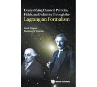Demystifying Classical Particles, Fields, And Relativity Through The Lagrangian Formalism