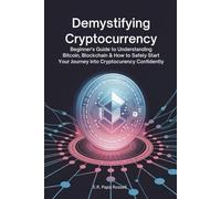 Demystifying Cryptocurrency: Beginner’s Guide to Understanding Bitcoin, Blockchain & How to Safely Start Your Journey into Cryptocurrency Confidently