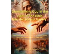 Demystifying God In Light Of The Bible: Meet God Without Mystery
